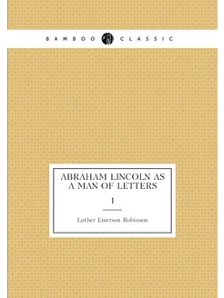 Abraham Lincoln as a man of letters. 1