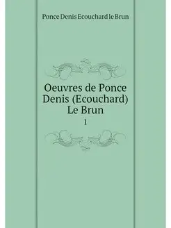 Oeuvres de Ponce Denis (Ecouchard) Le