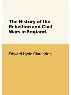 The History of the Rebellion and Civi