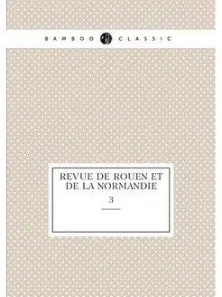 Revue de Rouen et de la Normandie. 3