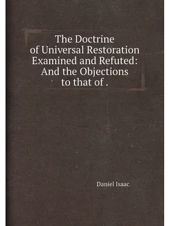 The Doctrine of Universal Restoration Examined and R