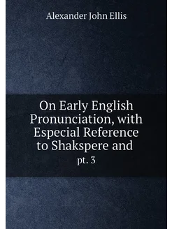 On Early English Pronunciation, with Especial Refere