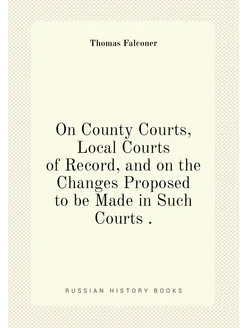 On County Courts, Local Courts of Record, and on the