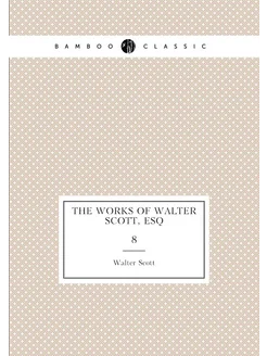 The Works of Walter Scott, Esq. 8