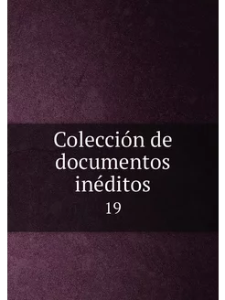 Colección de documentos inéditos. 19