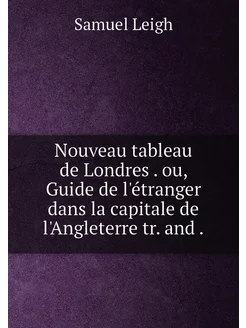 Nouveau tableau de Londres . ou, Guide de l'étranger