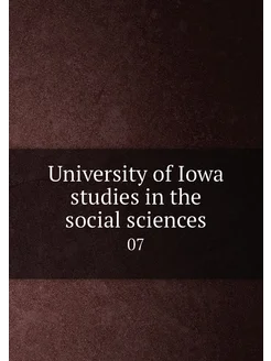 University of Iowa studies in the social sciences. 07