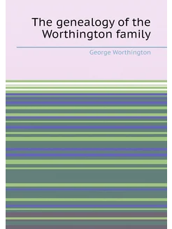 The genealogy of the Worthington family