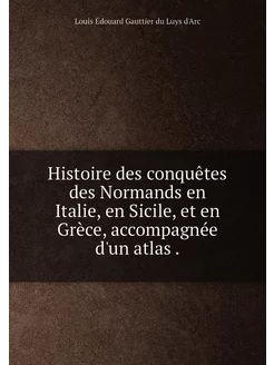 Histoire des conquêtes des Normands en Italie, en Si