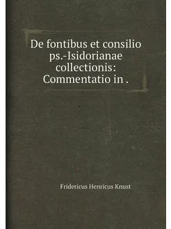 De fontibus et consilio ps.-Isidorianae collectionis