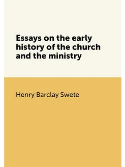 Essays on the early history of the church and the mi