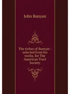 The riches of Bunyan selected from