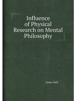 Influence of Physical Research on Mental Philosophy