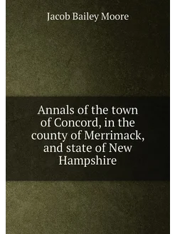 Annals of the town of Concord, in the county of Merr