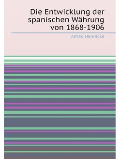 Die Entwicklung der spanischen Währung von 1868-1906