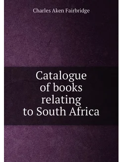 Catalogue of books relating to South Africa