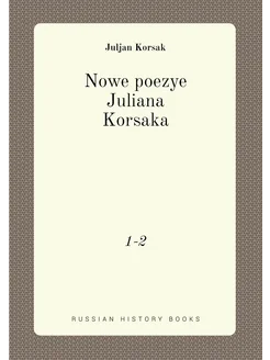 Nowe poezye Juliana Korsaka. 1-2