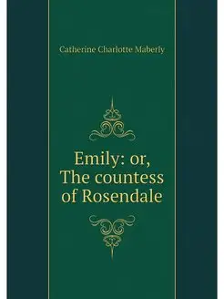 Emily or, The countess of Rosendale