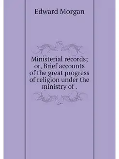 Ministerial records or, Brief accoun