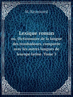 Lexique roman. ou, Dictionnaire de la