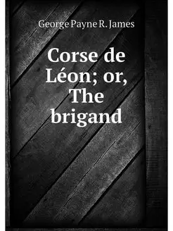 Corse de Leon or, The brigand