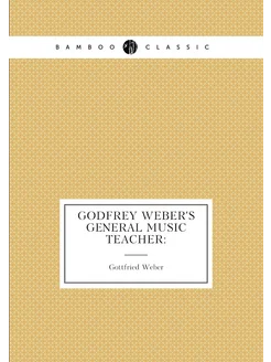 Godfrey Weber's General music teacher