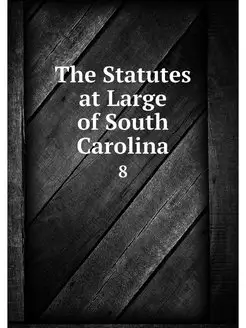 The Statutes at Large of South Caroli