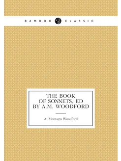 The book of sonnets, ed by A.M. Woodford