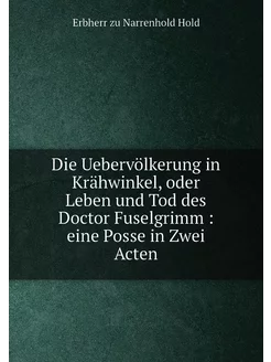 Die Uebervölkerung in Krähwinkel, oder Leben und Tod