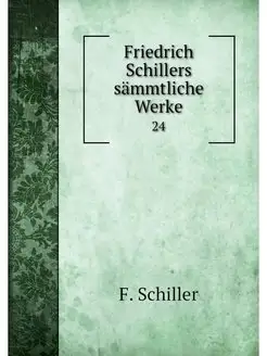 Friedrich Schillers sammtliche Werke. 24