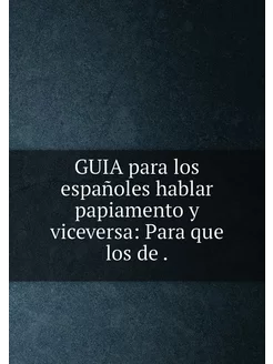 GUIA para los españoles hablar papiamento y vicevers