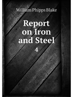 Report on Iron and Steel. 4