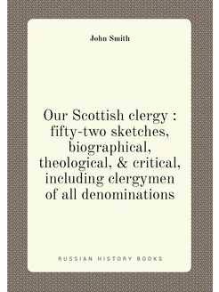 Our Scottish clergy fifty-two sketches, biographic