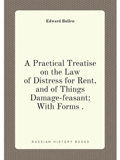 A Practical Treatise on the Law of Distress for Rent