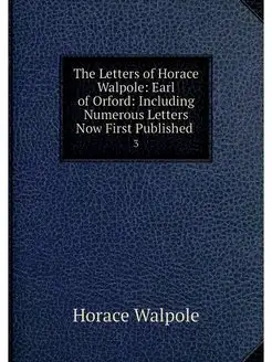 The Letters of Horace Walpole Earl o