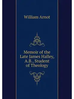 Memoir of the Late James Halley, A.B