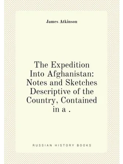 The Expedition Into Afghanistan Notes and Sketches