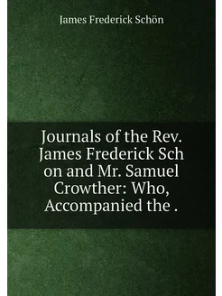 Journals of the Rev. James Frederick Sch on and Mr