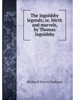 The Ingoldsby legends or, Mirth and