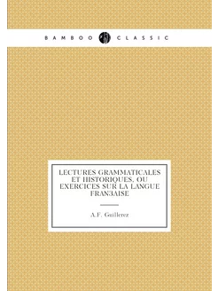 Lectures grammaticales et historiques, ou exercices