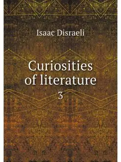 Curiosities of literature. 3