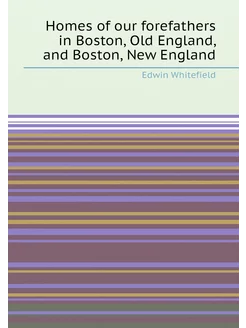 Homes of our forefathers in Boston, Old England, and