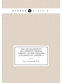 The development of constitutional liberty in the Eng