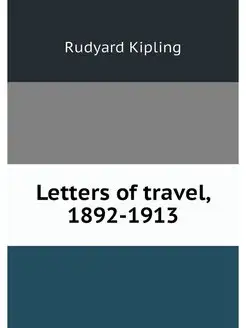 Letters of travel, 1892-1913