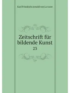 Zeitschrift fur bildende Kunst. 23