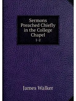 Sermons Preached Chiefly in the Colle