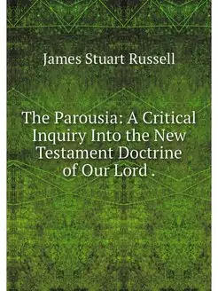 The Parousia A Critical Inquiry Into