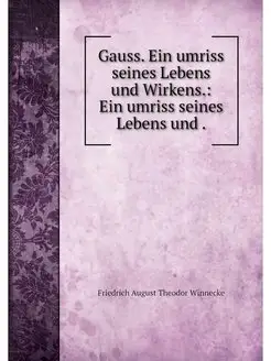 Gauss. Ein umriss seines Lebens und Wirkens. Ein um