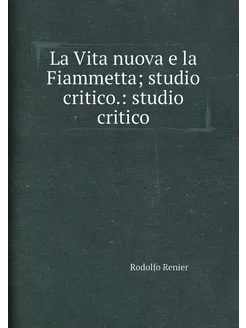 La Vita nuova e la Fiammetta studio critico. studi