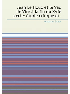 Jean Le Houx et le Vau de Vire à la fin du XVIe sièc